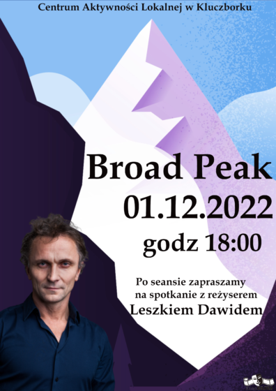 Pokaz specjalny „Broad Peak” oraz spotkanie z reżyserem Leszkiem Dawidem 1 grudnia 2022r. godz.18:00 – wstęp darmowy